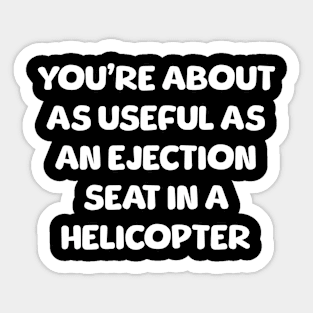 You're As Useful As A Ejection Seat Funny Sarcastic Sticker